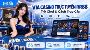 VIA CASINO TRỰC TUYẾN RR88: Trò Chơi & Cách Truy Cập
